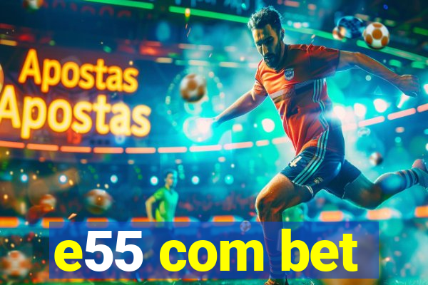 e55 com bet